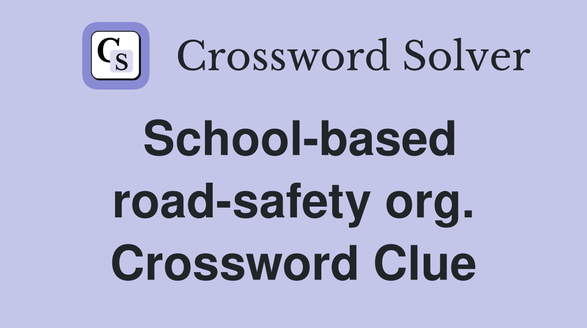 School based road safety org Crossword Clue Answers Crossword Solver